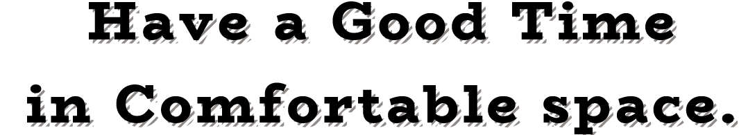 Have a Good Time in Comfortable space.